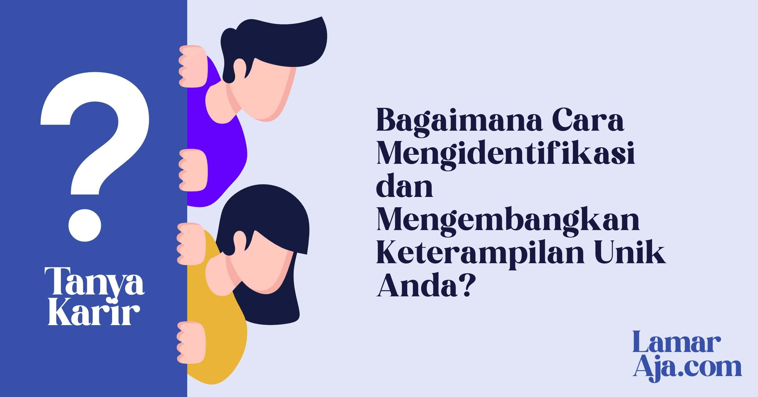 Bagaimana Cara Mengidentifikasi dan Mengembangkan Keterampilan Unik Anda?